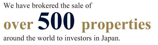 We have brokered the sale of over 500 properties around the world to investors in Japan.